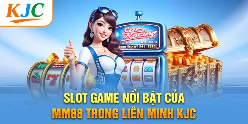 Slot game nổi bật của MM88 trong Liên minh KJC