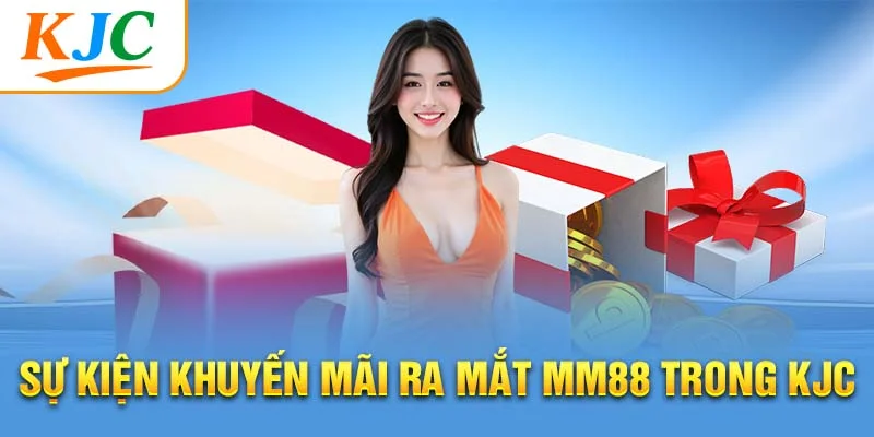 Sự kiện khuyến mãi ra mắt MM88 trong KJC