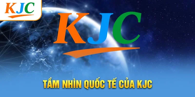 Tầm nhìn quốc tế của KJC
